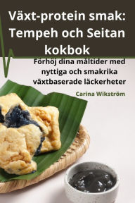 Title: Växt-protein smak: Tempeh och Seitan kokbok, Author: Carina Wikstrïm