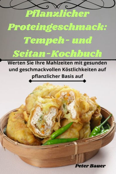 Pflanzlicher Proteingeschmack: Tempeh- und Seitan-Kochbuch