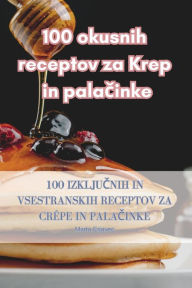 Title: 100 okusnih receptov za Krep in palačinke, Author: Marta Erjavec