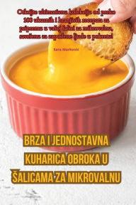 Title: Brza i jednostavna kuharica obroka u salicama za mikrovalnu, Author: Sara Markovic