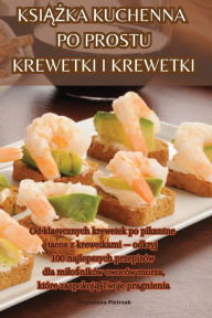 Title: KsiĄŻka Kuchenna Po Prostu Krewetki I Krewetki, Author: Magdalena Pietrzak