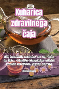 Title: Kuharica zdravilnega caja, Author: Danica Horvat