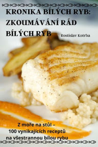 Title: KRONIKA BÍLÝCH RYB: ZKOUMÁVÁNÍ RÁD BÍLÝCH RYB, Author: Rostislav Kotrba