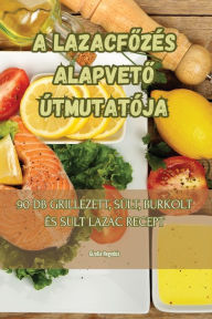 Title: A LAZACFOZÉS ALAPVETO ÚTMUTATÓJA, Author: Gizella Hegedűs