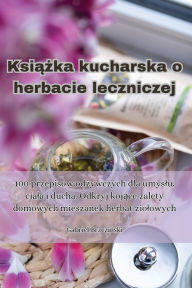 Title: Książka kucharska o herbacie leczniczej, Author: Gabriel Brzeziński