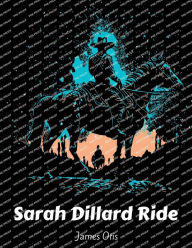 Title: Sarah Dillard Ride: A Story of the Carolinas, Author: James Otis