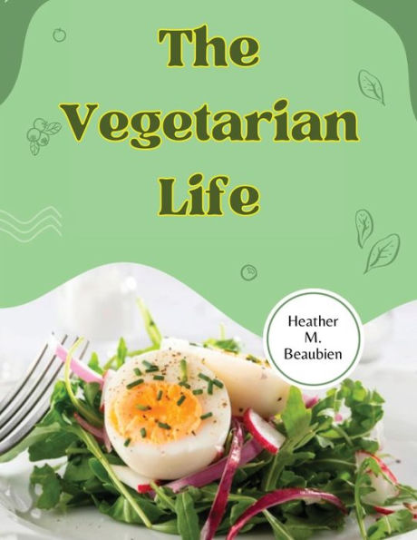 The Vegetarian Life: 200 Recipes for Eating Well Without Meat