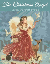 Title: The Christmas Angel: Classic Holiday Story, Author: Abbie Farwell Brown