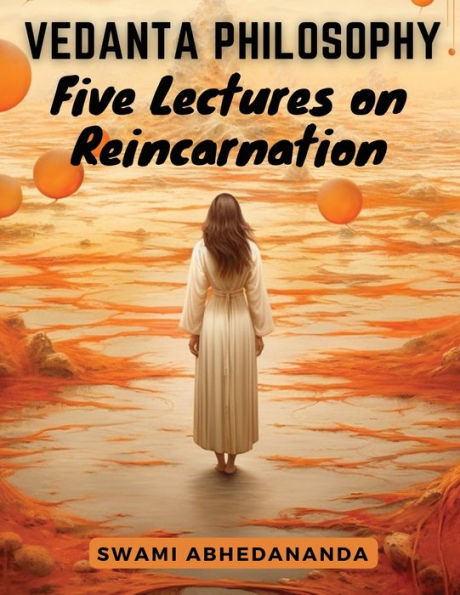 Vedanta Philosophy: Five Lectures on Reincarnation