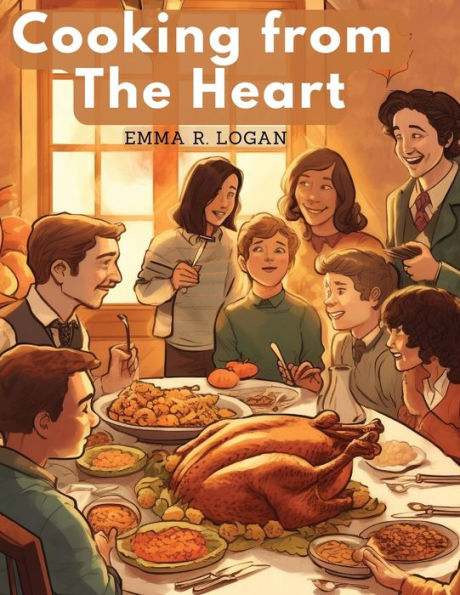 Cooking from The Heart: Secrets of Feasting in A Family