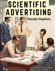 Title: Scientific Advertising: A Foundational Text in The Field of Advertising, Author: Claude Hopkins