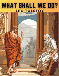 Title: What Shall We Do?, Author: Leo Tolstoy