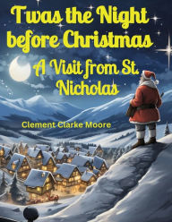 Title: Twas the Night before Christmas: A Visit from St. Nicholas, Author: Clement Clarke Moore