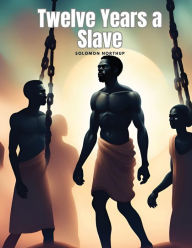 Title: Twelve Years a Slave, Author: Solomon Northup