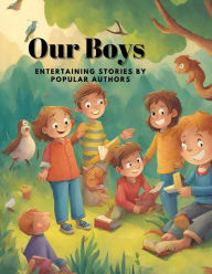 Title: Our Boys: Entertaining Stories by Popular Authors, Author: Various