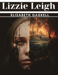 Title: Lizzie Leigh, Author: Elizabeth Gaskell