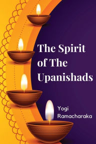 Title: The Spirit of The Upanishads, Author: Yogi Ramacharaka