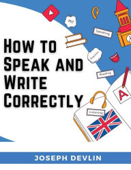 Title: How to Speak and Write Correctly, Author: Joseph Devlin