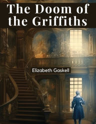 Title: The Doom of the Griffiths, Author: Elizabeth Gaskell