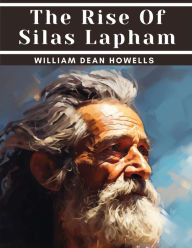 Title: The Rise Of Silas Lapham, Author: William Dean Howells