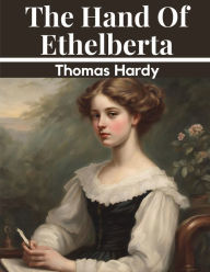 Title: The Hand Of Ethelberta, Author: Thomas Hardy