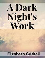 Title: A Dark Night's Work, Author: Elizabeth Gaskell