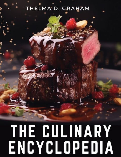 The Culinary Encyclopedia: A Comprehensive Guide to Cooking
