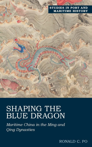 Shaping the Blue Dragon: Maritime China in the Ming and Qing Dynasties