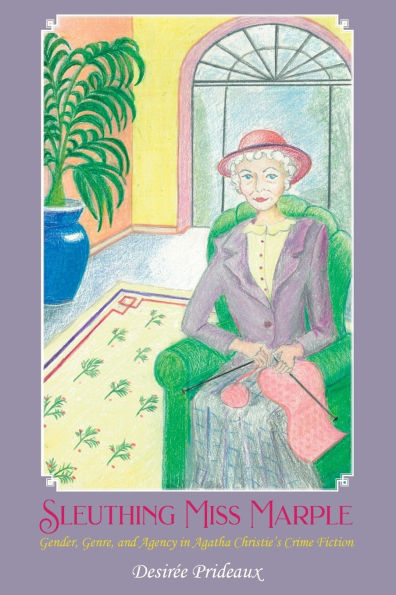 Sleuthing Miss Marple: Gender, Genre, and Agency Agatha Christie's Crime Fiction