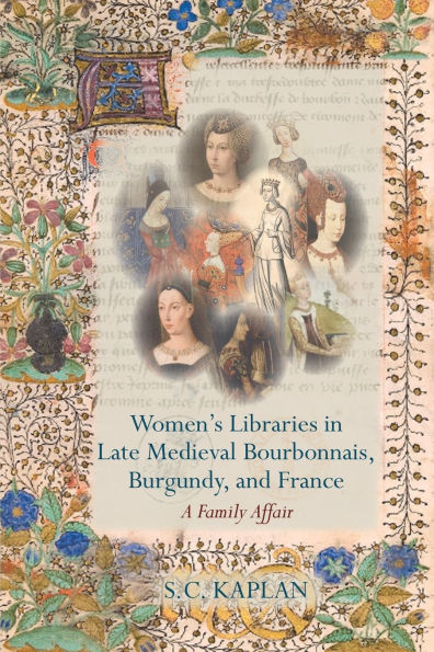 Women's Libraries Late Medieval Bourbonnais, Burgundy, and France: A Family Affair