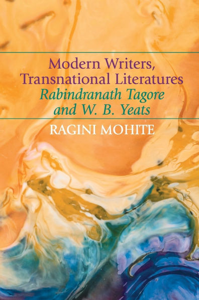 Modern Writers, Transnational Literatures: Rabindranath Tagore and W. B. Yeats