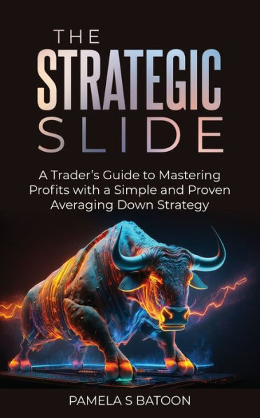 The Strategic Slide: A Trader's Guide to Mastering Profits with a Simple and Proven Averaging Down Strategy