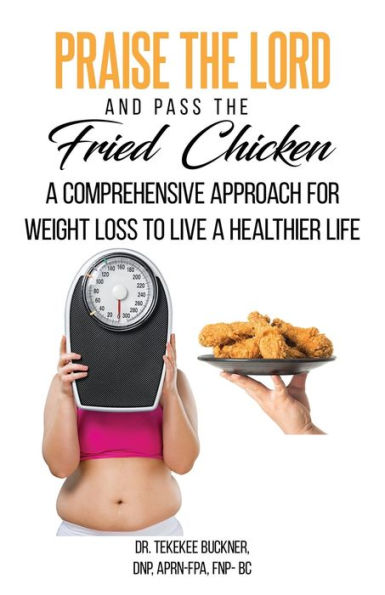Praise the Lord and Pass the Fried Chicken: A Comprehensive Approach For Weight Loss To Live A Healthier Life