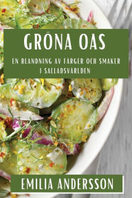 Title: Gröna Oas: En Blandning av Färger och Smaker i Salladsvärlden, Author: Emilia Andersson