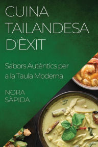 Title: Cuina Tailandesa d'Èxit: Sabors Autèntics per a la Taula Moderna, Author: Nora Sïpida