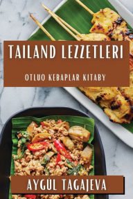 Title: Tailand Lezzetleri: Otluq Kebaplar Kitaby, Author: Aygül Tagajeva