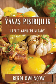 Title: Ýavas Pisirijilik: Lezzet Günleri Kitaby, Author: Berdi ïwïnïow