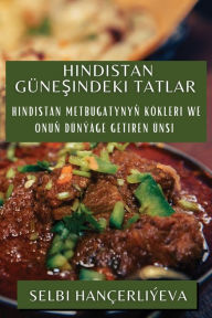 Title: Hindistan Günesindeki Tatlar: Hindistan metbugatynyn kökleri we onun dünýäge getiren ünsi, Author: Selbi Hançerliýeva