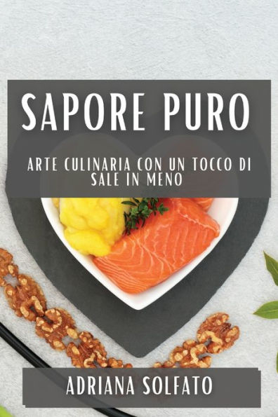 Sapore Puro: Arte culinaria con un tocco di sale in meno