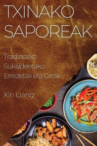 Title: Txinako Saporeak: Tradiziozko Sukaldeetako Errezetak eta Giroa, Author: Xin Liang