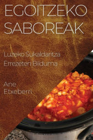 Title: Egoitzeko Saboreak: Luzeko Sukaldaritza Errezeten Bilduma, Author: Ane Etxeberri