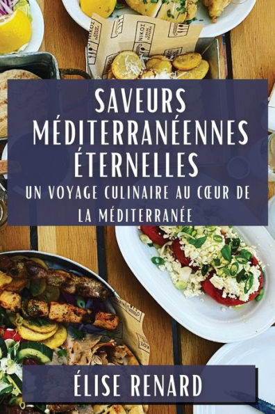 Saveurs Méditerranéennes Éternelles: Un Voyage Culinaire au Cour de la Méditerranée
