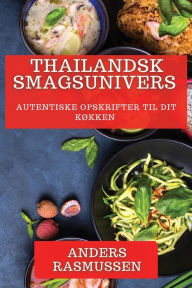 Title: Thailandsk Smagsunivers: Autentiske Opskrifter til Dit Kï¿½kken, Author: Anders Rasmussen