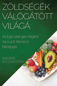 Title: Zöldségek Válogatott Világa: Az Egészséges Vegetáriánus Életmód Receptjei, Author: András Zöldségessy