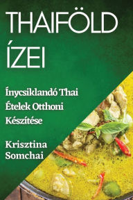 Title: Thaiföld Ízei: Ínycsiklandó Thai Ételek Otthoni Készítése, Author: Krisztina Somchai