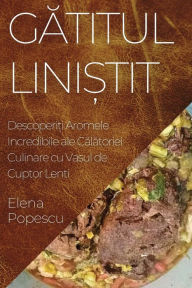 Title: Gătitul Liniștit: Descoperiți Aromele Incredibile ale Călătoriei Culinare cu Vasul de Cuptor Lenti, Author: Elena Popescu