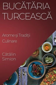 Title: Bucătăria Turcească: Arome și Tradiții Culinare, Author: Cătălin Simion