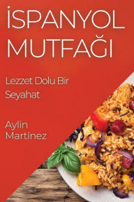 Title: İspanyol Mutfağı: Lezzet Dolu Bir Seyahat, Author: Aylin Martïnez