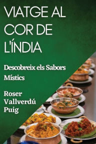 Title: Viatge al Cor de l'Índia: Descobreix els Sabors Místics, Author: Roser Vallverdï-Puig