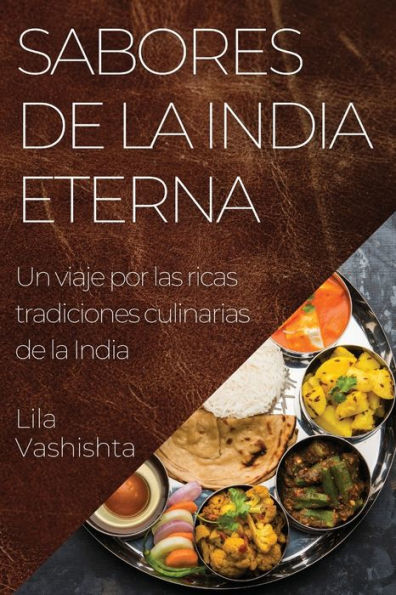 Sabores de la India Eterna: Un viaje por las ricas tradiciones culinarias de la India